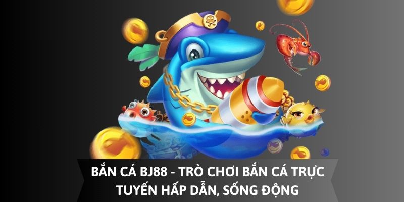 Bắn Cá Bj88 – 5 Bí Kíp “Ăn Điểm” Dễ Dàng Trong Tích Tắc